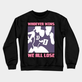 Whoever wins, We all lose Crewneck Sweatshirt